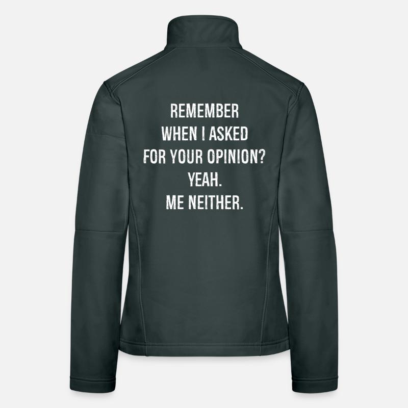 remember when I asked for your opinion yes me Women's Softshell Jacket