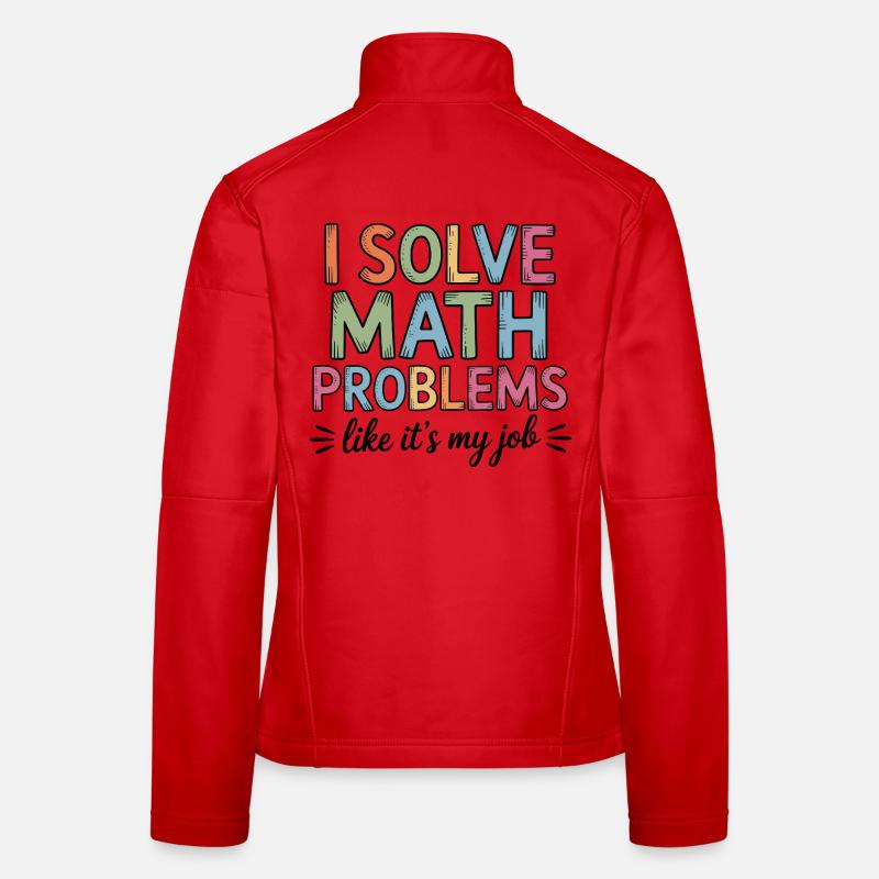 I Solve Math Problems Like a Job Math Teacher Women's Softshell Jacket