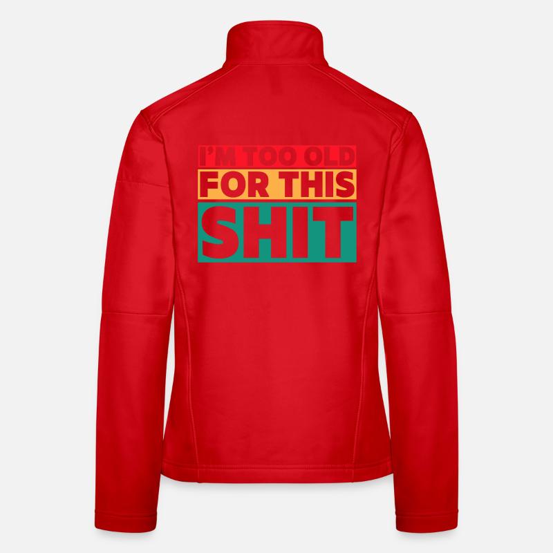 I'm too old for this shit! # Women's Softshell Jacket