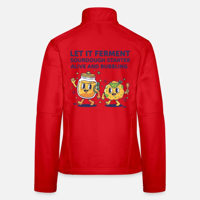 Sourdough Let It Ferment Starter Alive Women's Softshell Jacket