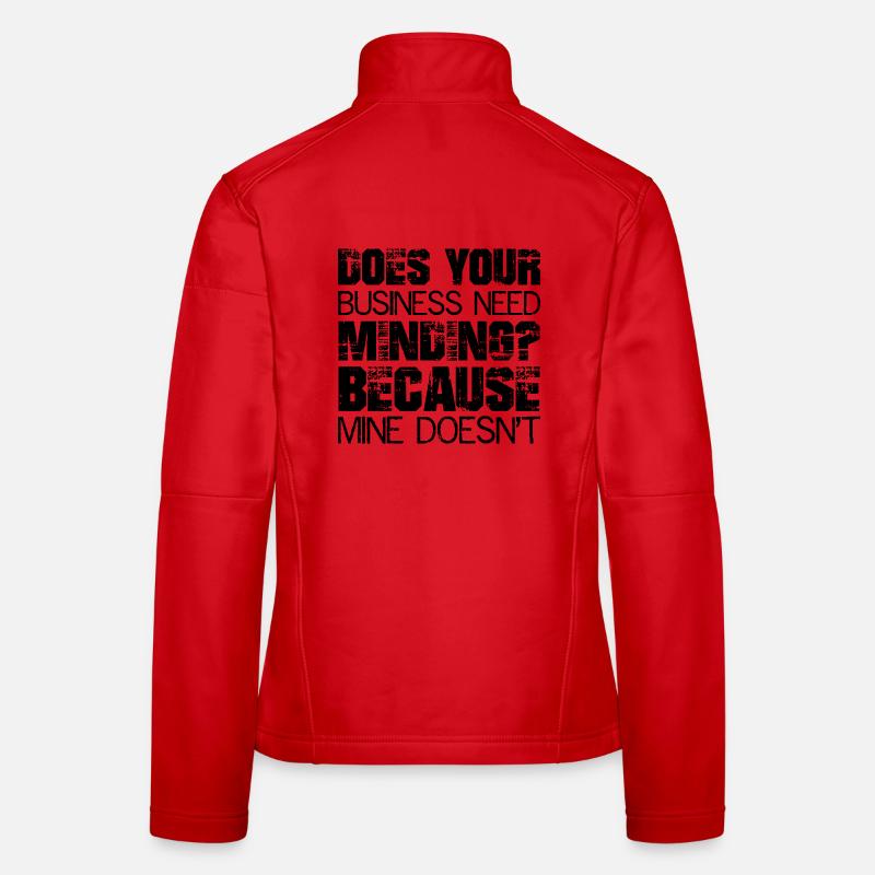 Does Your Business Need Minding because mine - Women's Softshell Jacket - red