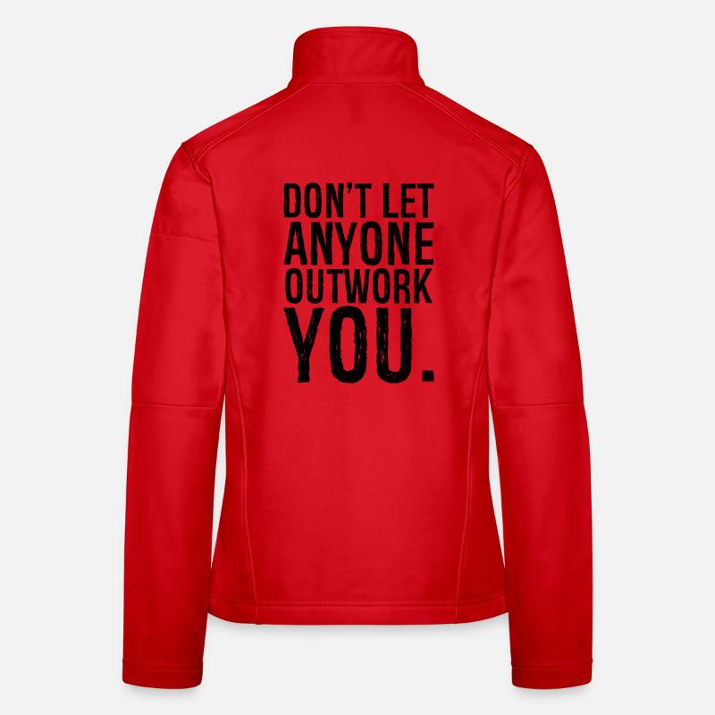 don't let anyone outwork you Women's Softshell Jacket