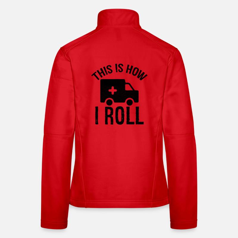 this is how I roll Ambulance Driver Women's Softshell Jacket