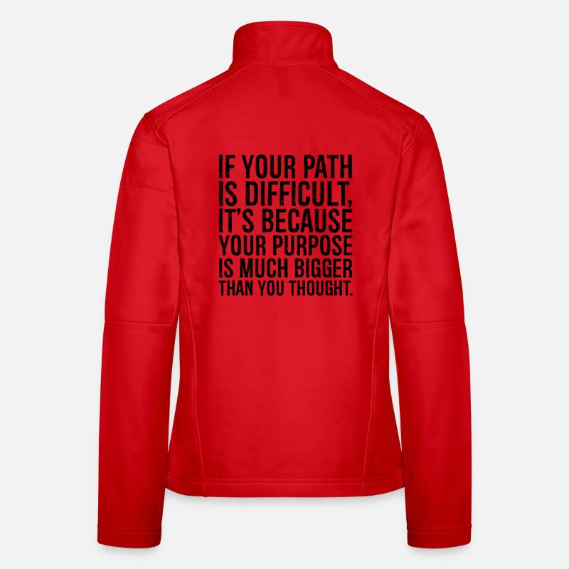 if your path is difficult it s because your purpos Women's Softshell Jacket