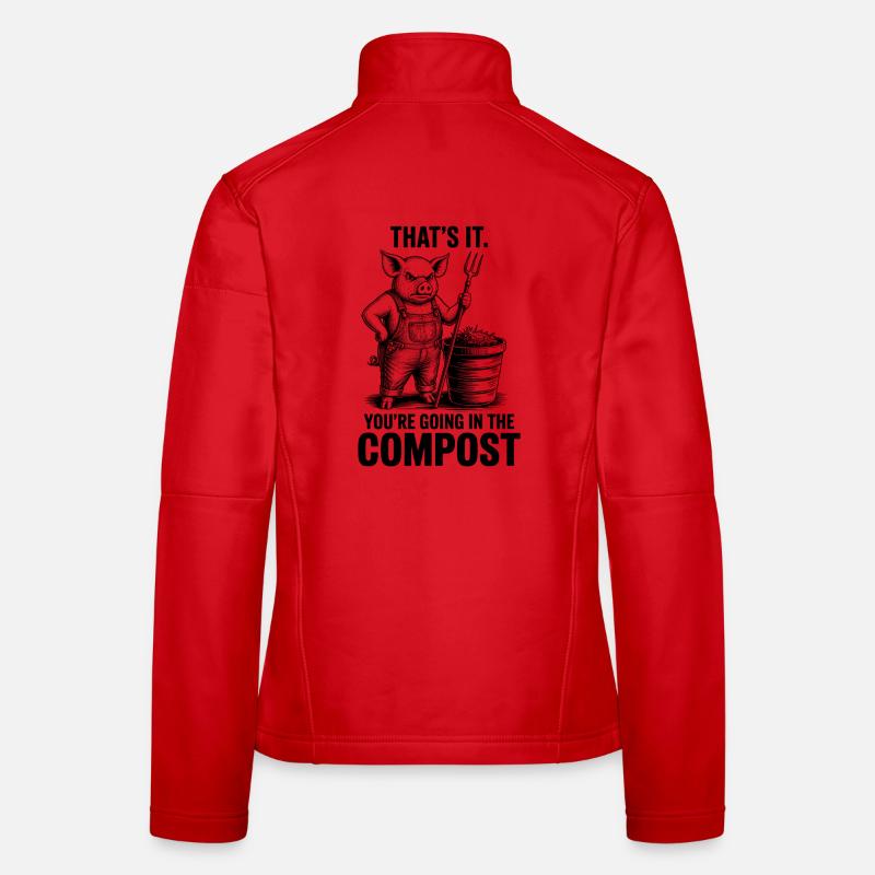Gärtner, Garten, You're Going in The Compost Frauen Softshelljacke