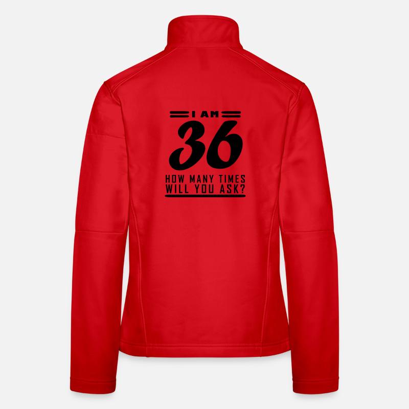 I am 36 – 36th birthday gift Women's Softshell Jacket