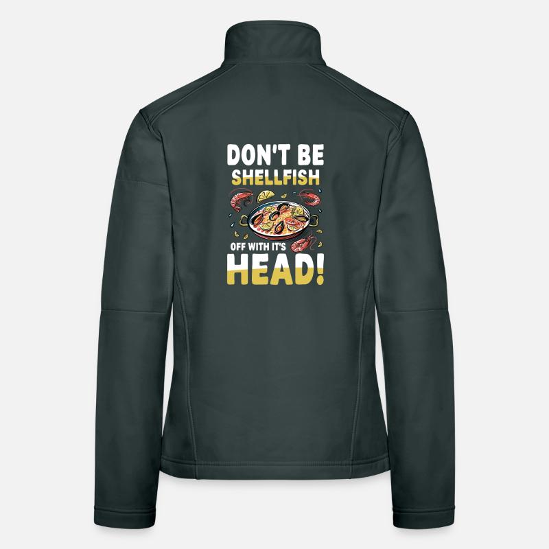 Don't Be Shellfish: Humorous Seafood Women's Softshell Jacket