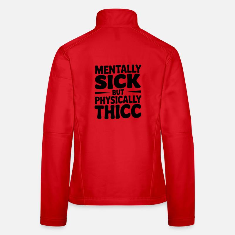 Mentally Sick but Physically Thicc Women's Softshell Jacket