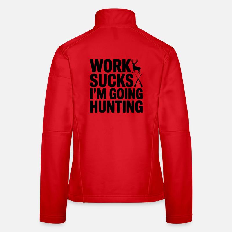 Work Sucks I’m Going Hunting Women's Softshell Jacket