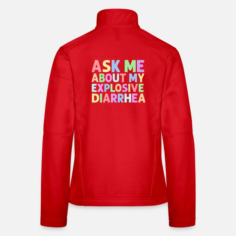 Ask Me About My Explosive Diarrhea Edgy  Women's Softshell Jacket