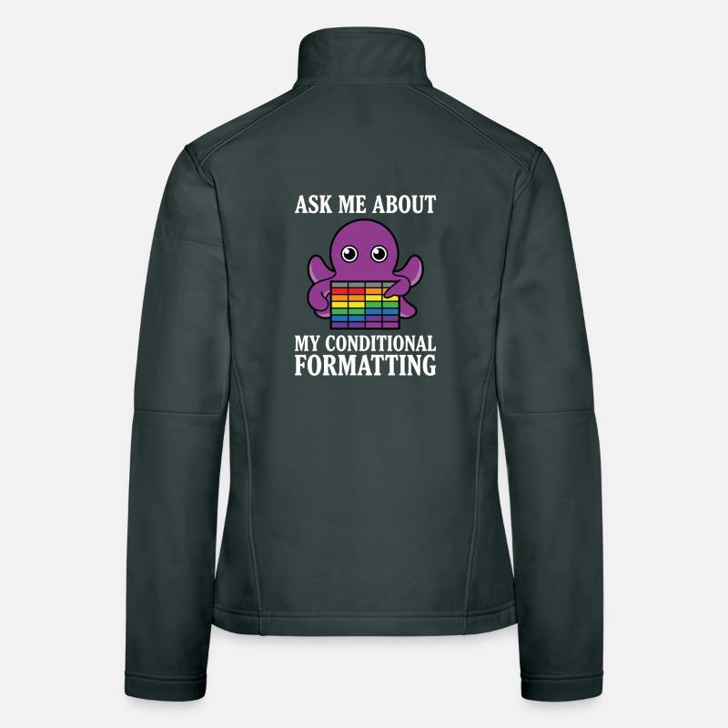 Ask Me About My Conditional Formatting Octopus Women's Softshell Jacket