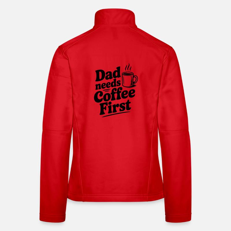 Dad Needs Coffee First Women's Softshell Jacket