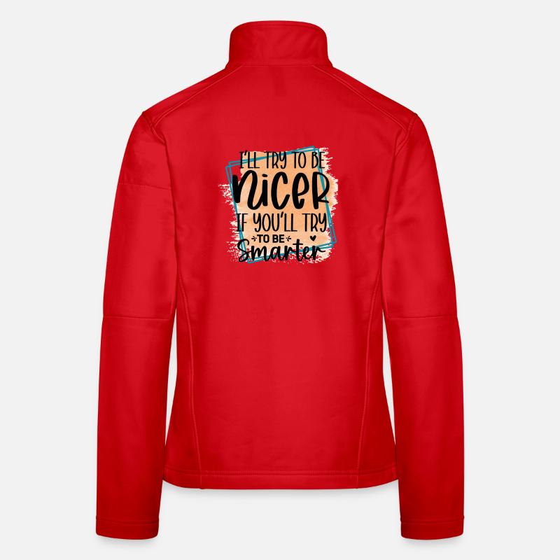 Try to be smarter, I'll be nicer Women's Softshell Jacket