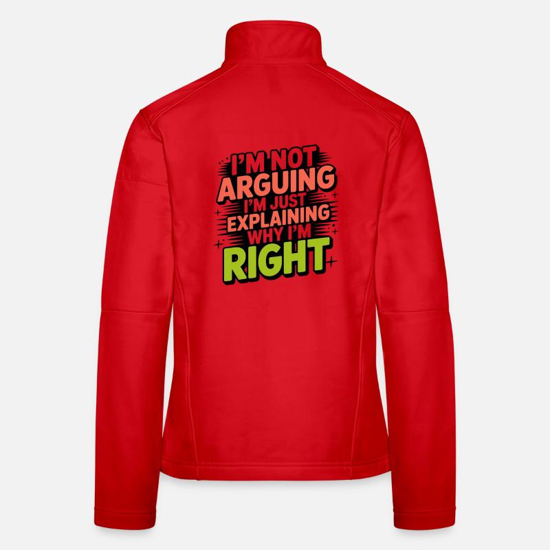 I never argue I just explain why I'm right Women's Softshell Jacket