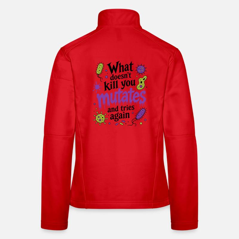 What Doesn't Kill You Mutates And Tries Again - Frauen Softshelljacke - Rot