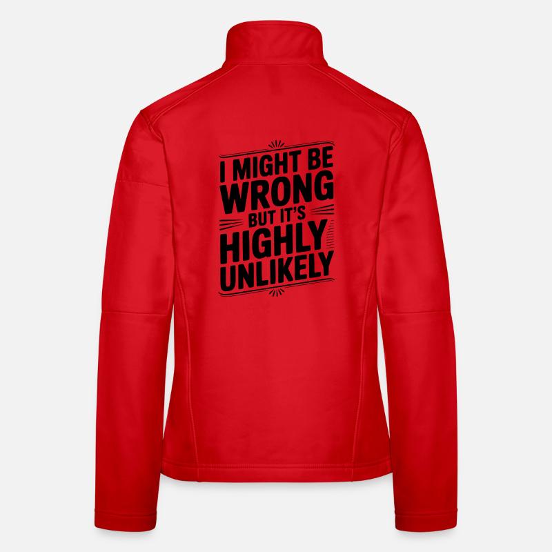 I Might Be Wrong But It's Highly Unlikely Women's Softshell Jacket