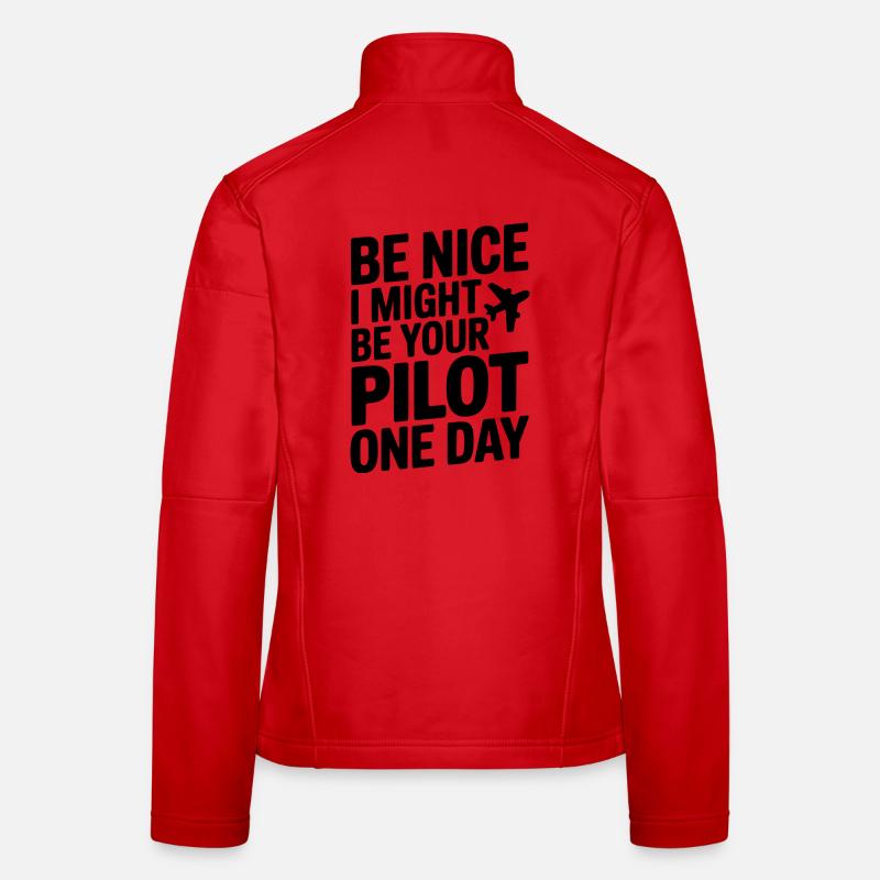 Be Nice I Might Be Your Pilot One Day Women's Softshell Jacket