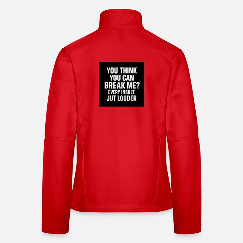 Glaubst du du kannst mich brechen? Lauter Frauen Softshelljacke