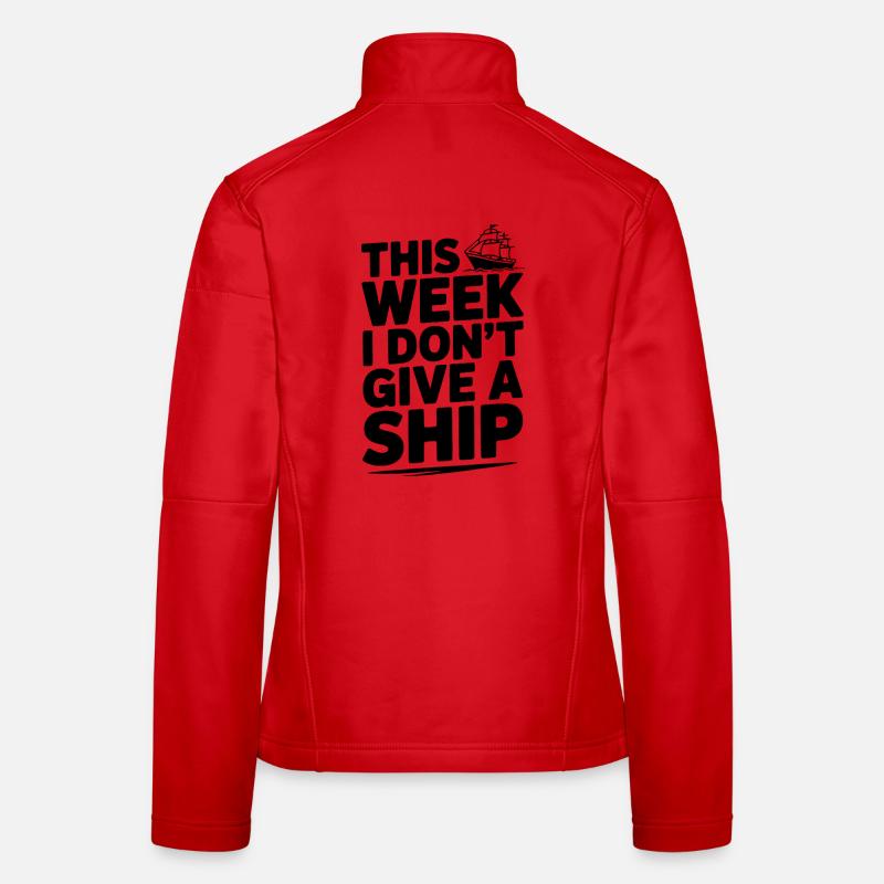 This Week I Don’t Give a Ship Women's Softshell Jacket