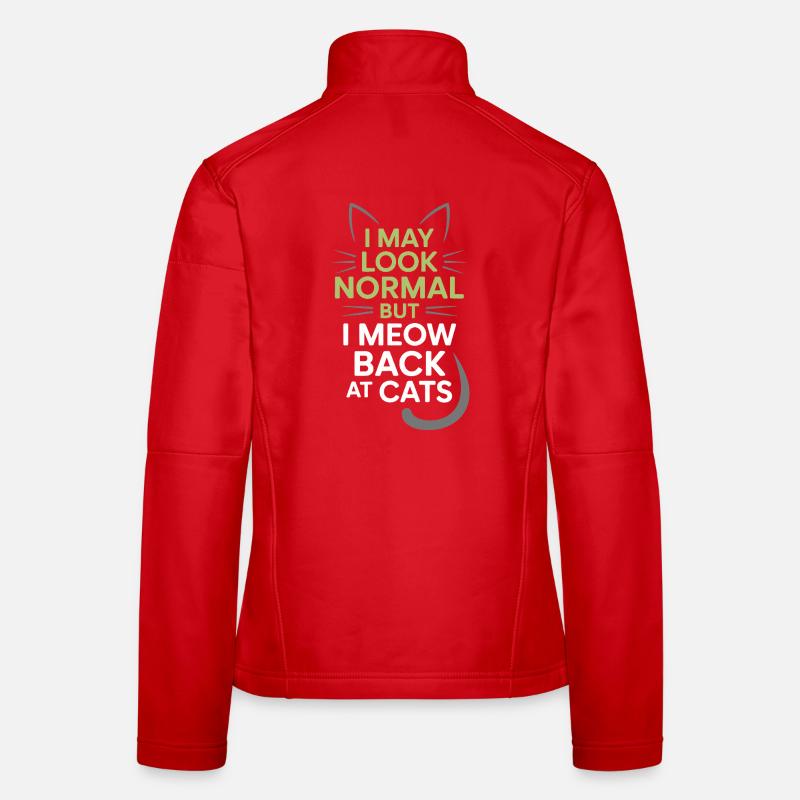 Cat I May Look Normal I Meow Back At Cats Women's Softshell Jacket