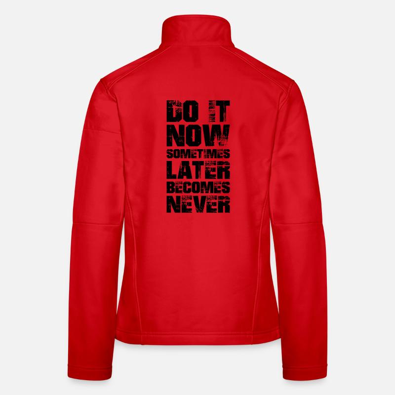 do it now sometimes later becomes never Frauen Softshelljacke
