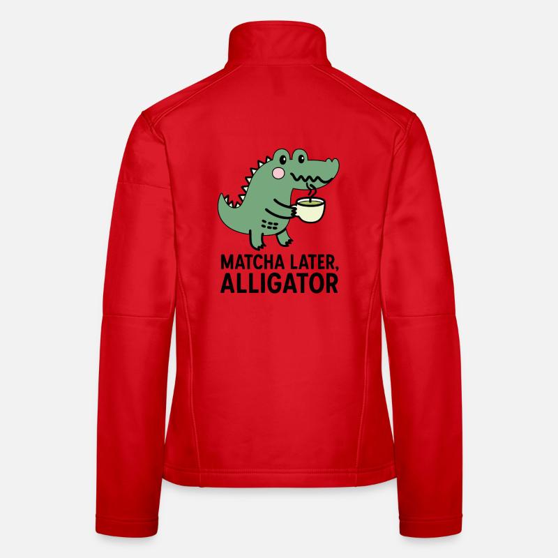 Matcha Later, Alligator Trend Spruch Tee Viral - Frauen Softshelljacke - Rot