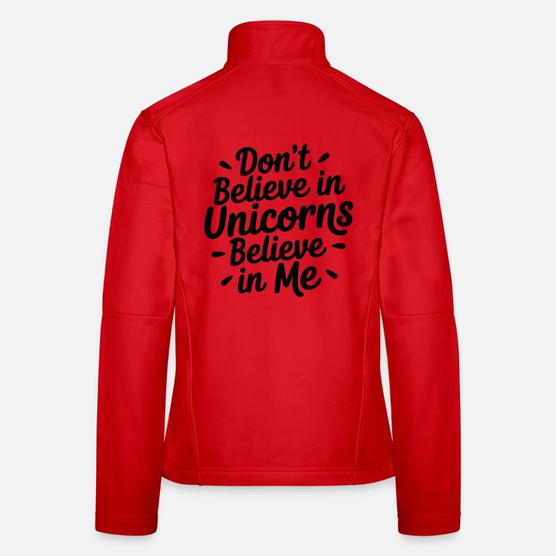 Glaub nicht an Einhörner - Glaub an mich Frauen Softshelljacke
