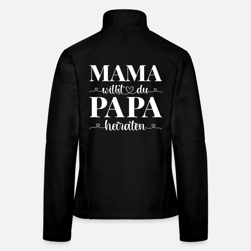 Mama willst du Papa heiraten Frauen Softshelljacke