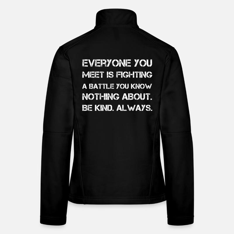 Everyone you meet is fighting a battle you know Women's Softshell Jacket