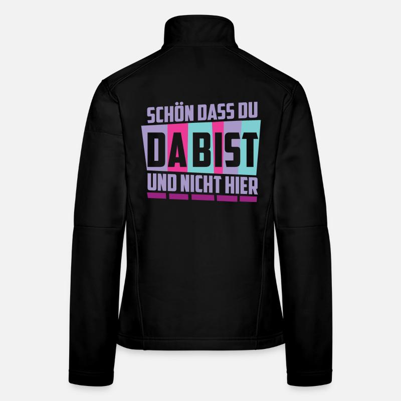 Schön das du da bist, und nicht hier ! Frauen Softshelljacke