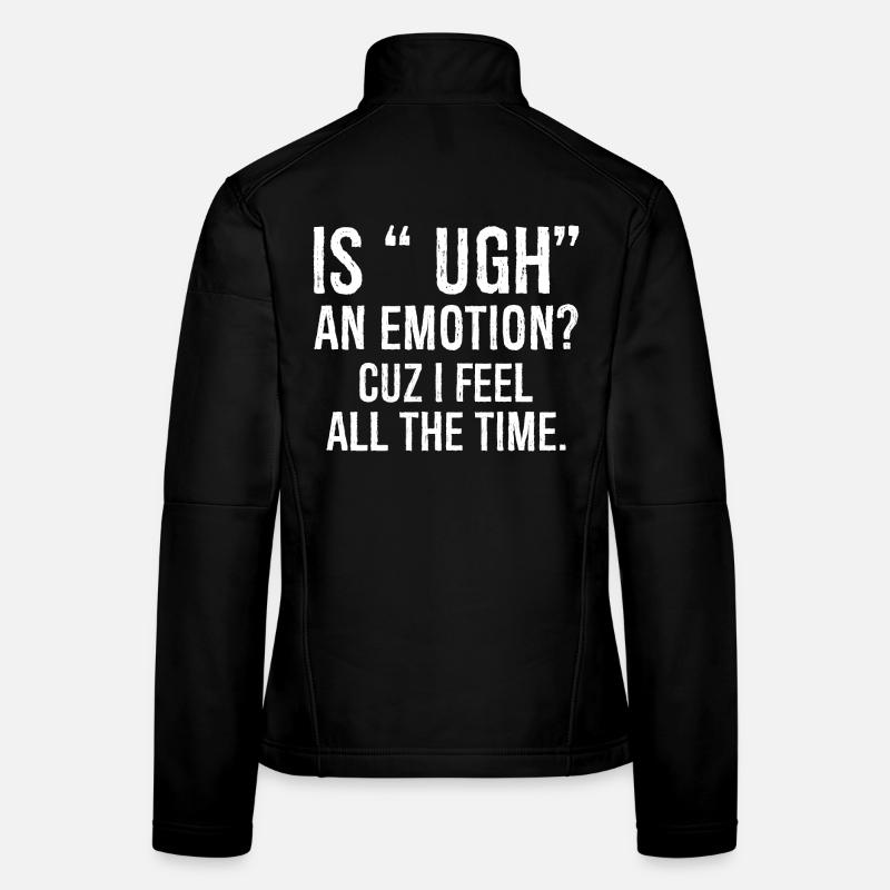 is ugh an emotion cuz I feel funny shirt Veste en tissu softshell Femme