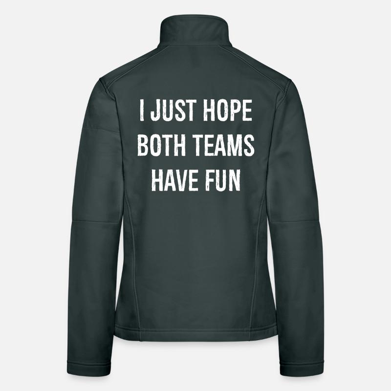I just hope both teams have fun funny shirt Women's Softshell Jacket