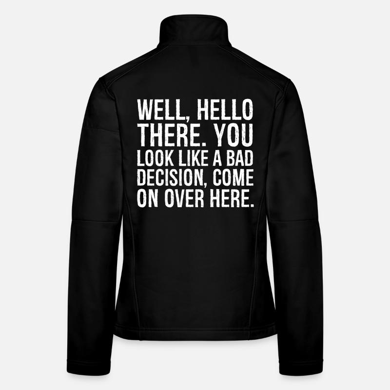 well hello there you look like a bad decision Frauen Softshelljacke