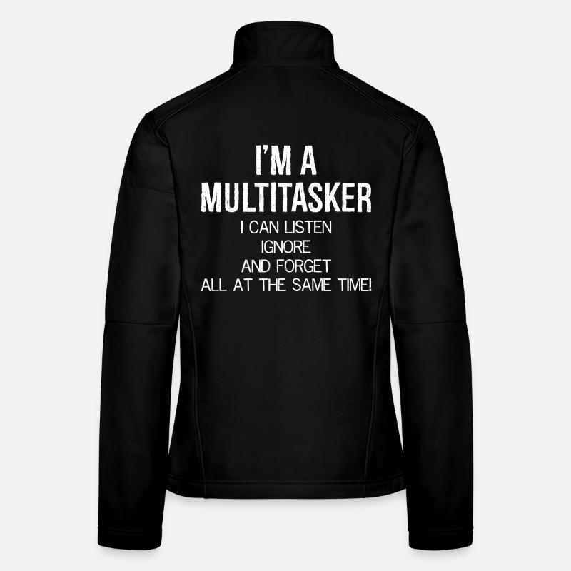 Ich bin ein Multitasker, ich kann zuhören, ignorieren und vergessen Frauen Softshelljacke
