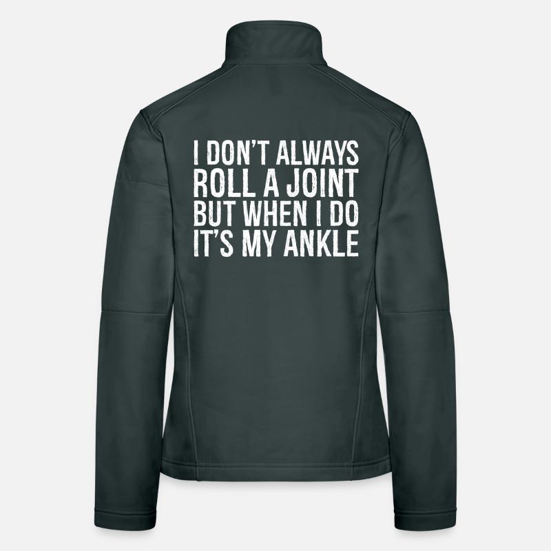I don't always roll a joint but when I do it's Women's Softshell Jacket