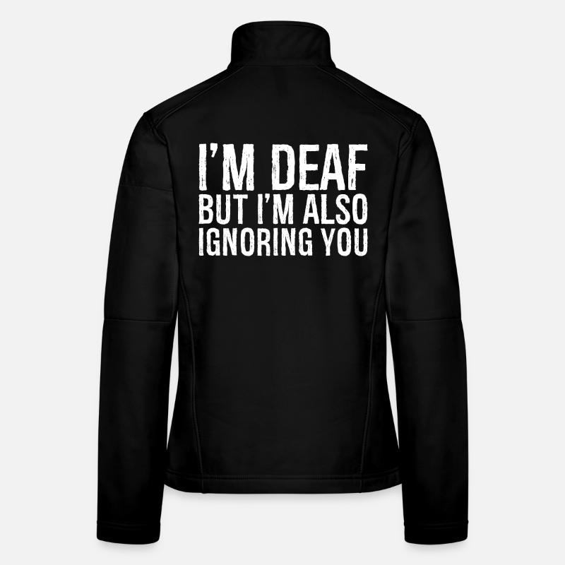Je suis sourd mais je t’ignore aussi Veste en tissu softshell Femme