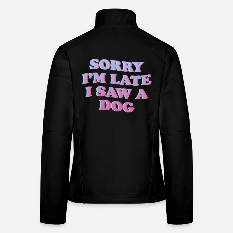 Sorry I’m Late – Lustiges Hunde-Statement Frauen Softshelljacke