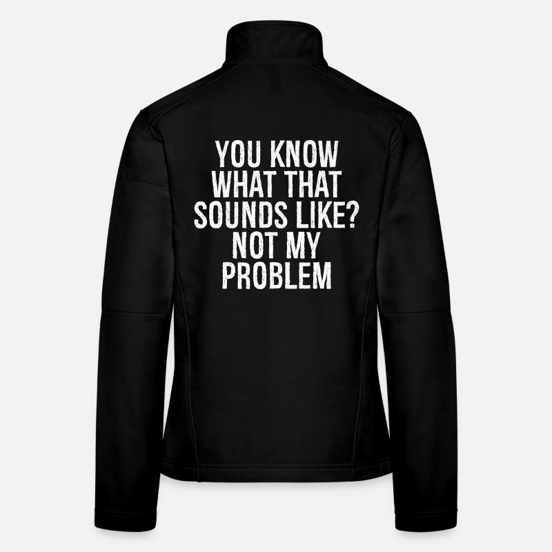 Vous savez à quoi ça ressemble, ce n’est pas mon problème Veste en tissu softshell Femme