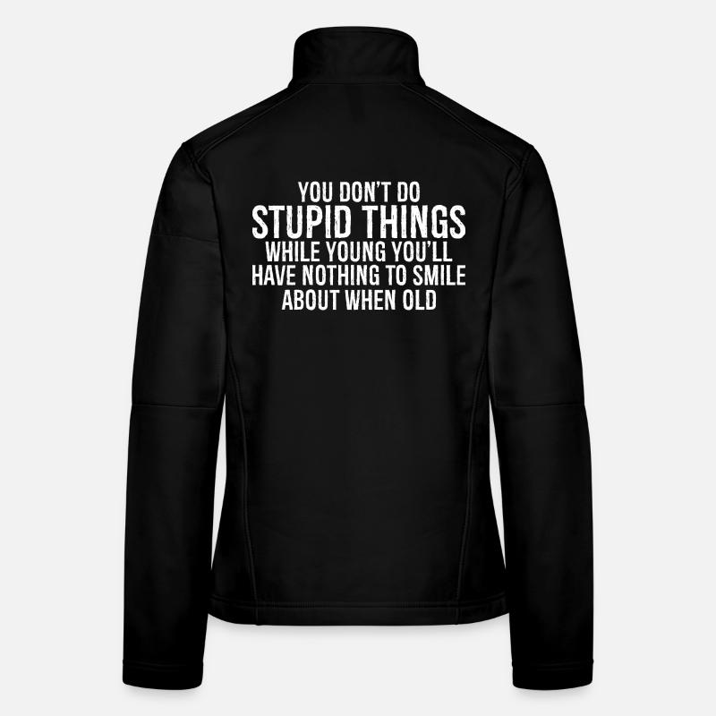 you don't do stupid things while young you'll have - Frauen Softshelljacke - Schwarz