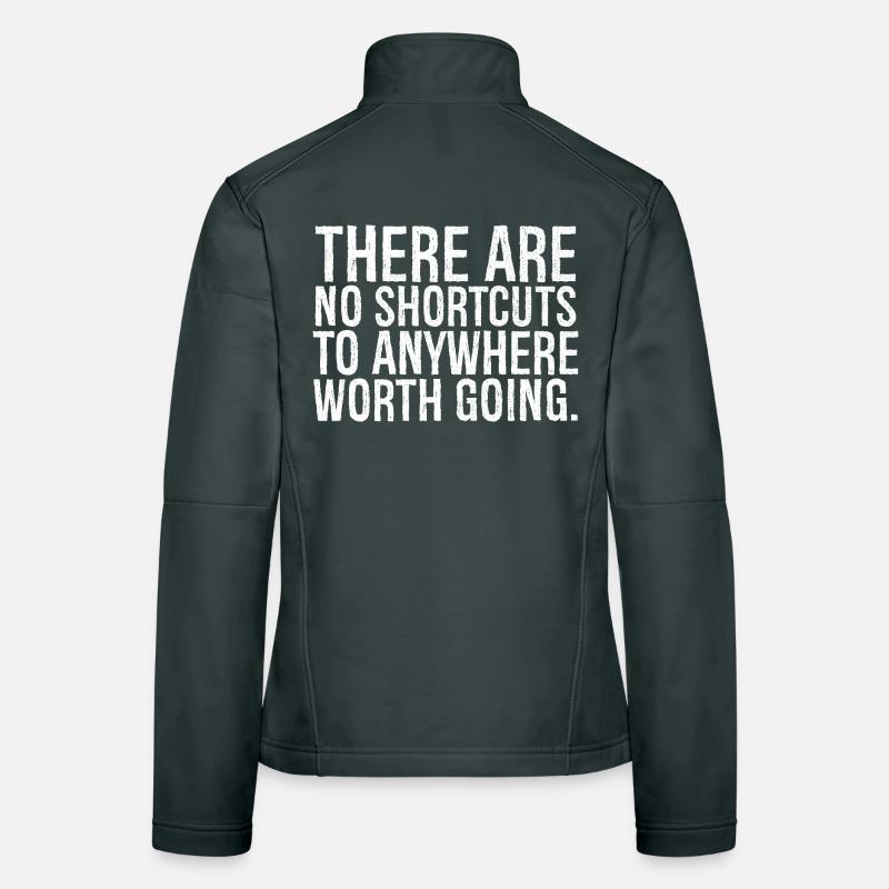 there are no shortcuts to anywhere worth going Women's Softshell Jacket