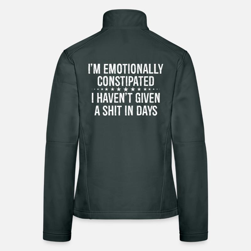 I'm emotionally constipated I haven't given a shit Frauen Softshelljacke