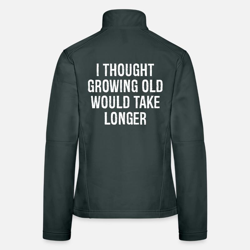 I thought Growing old would take longer Women's Softshell Jacket