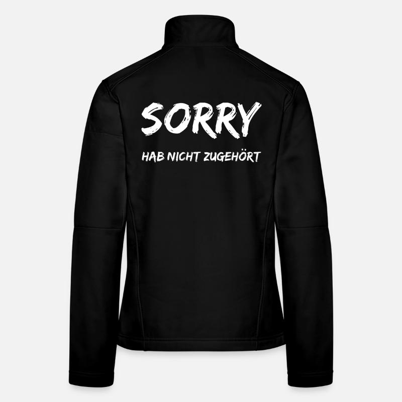 Funny sayings Sorry I didn't listen Sarcasm Women's Softshell Jacket