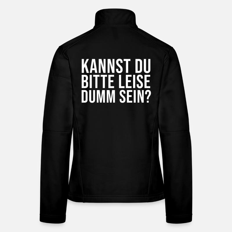 Lustiger Spruch Kannst Du bitte leise Dumm sein? - Frauen Softshelljacke - Schwarz