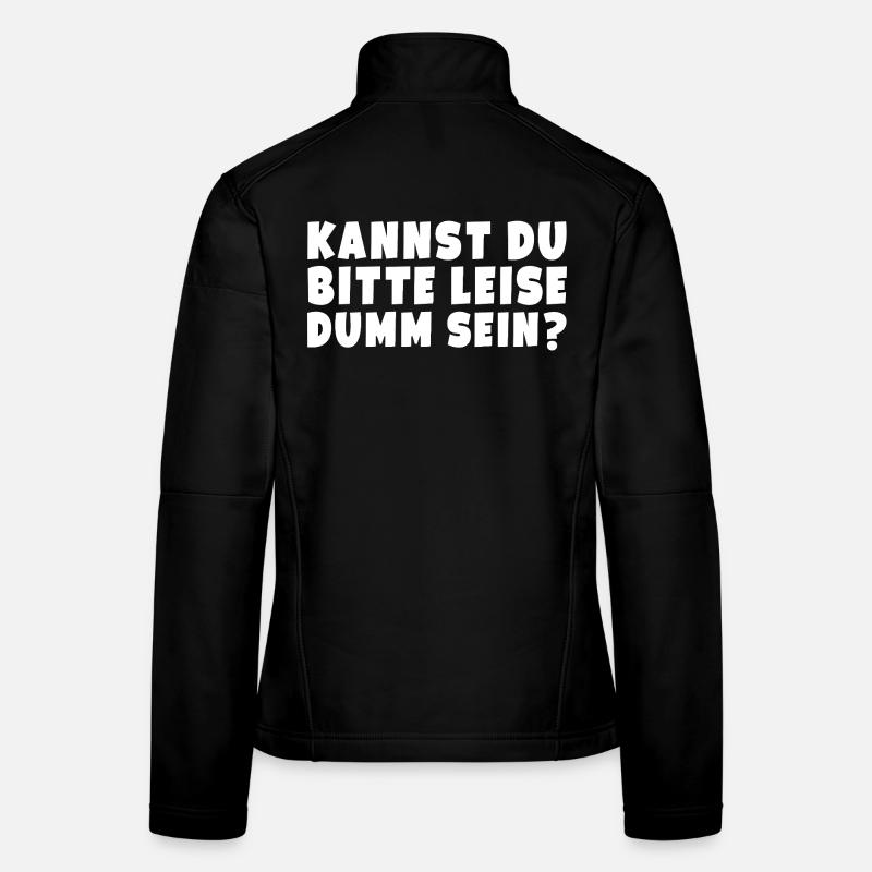 Kannst Du bitte leise Dumm sein? Lustig Spruch Frauen Softshelljacke