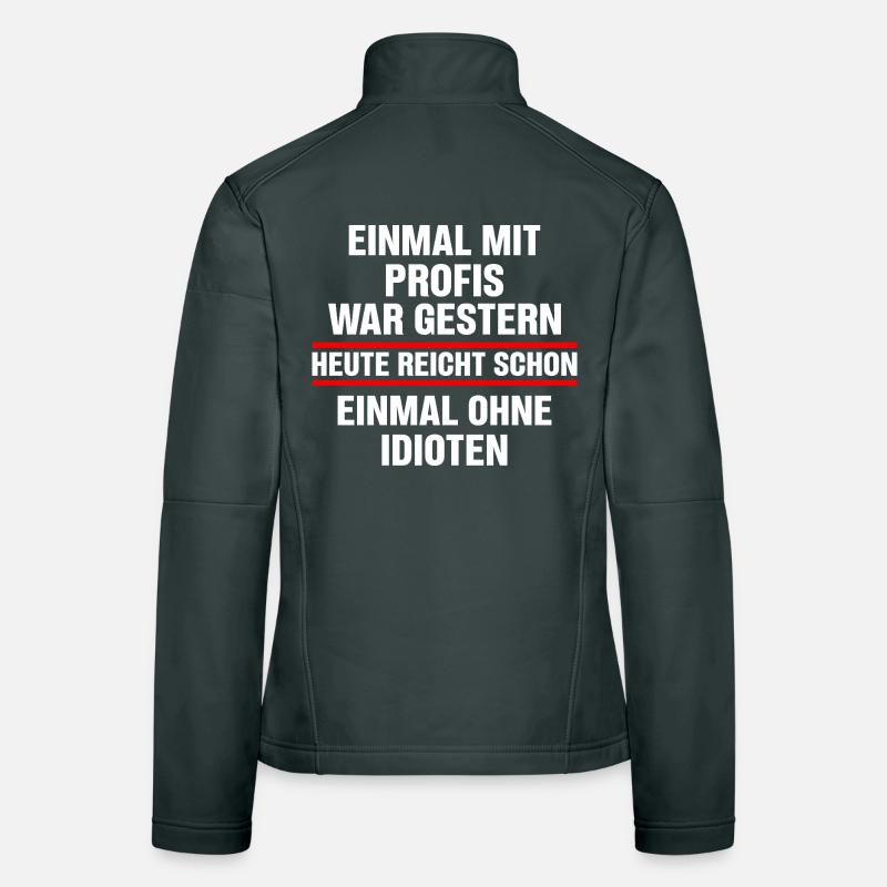 Once with professionals was yesterday today is enough Women's Softshell Jacket
