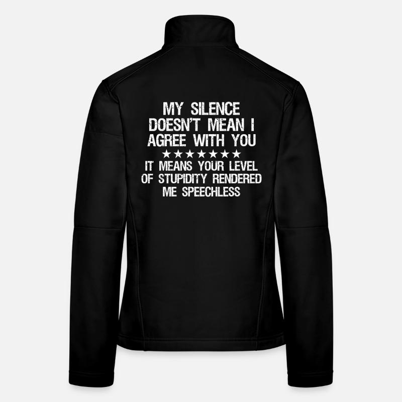 my silence doesn't mean i agree with you it means - Frauen Softshelljacke - Schwarz