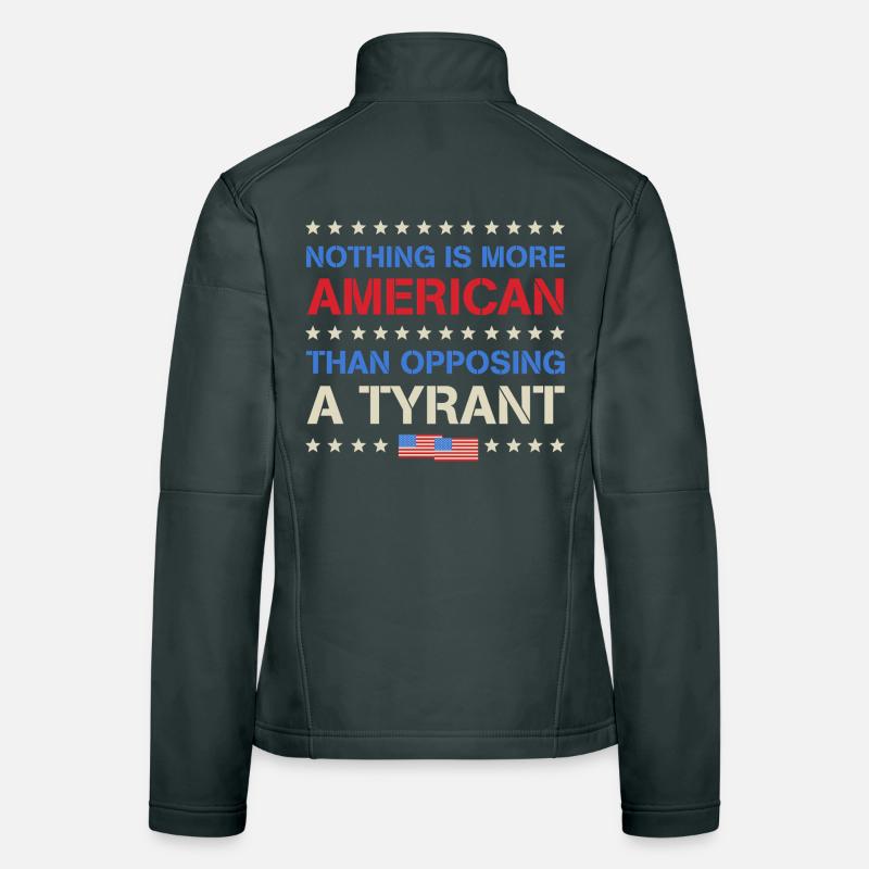Nothing More American Than Opposing A Tyrant Women's Softshell Jacket