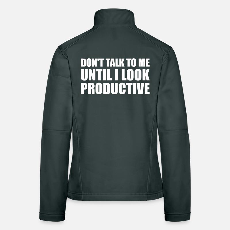 Don't talk to me until i look productive Women's Softshell Jacket
