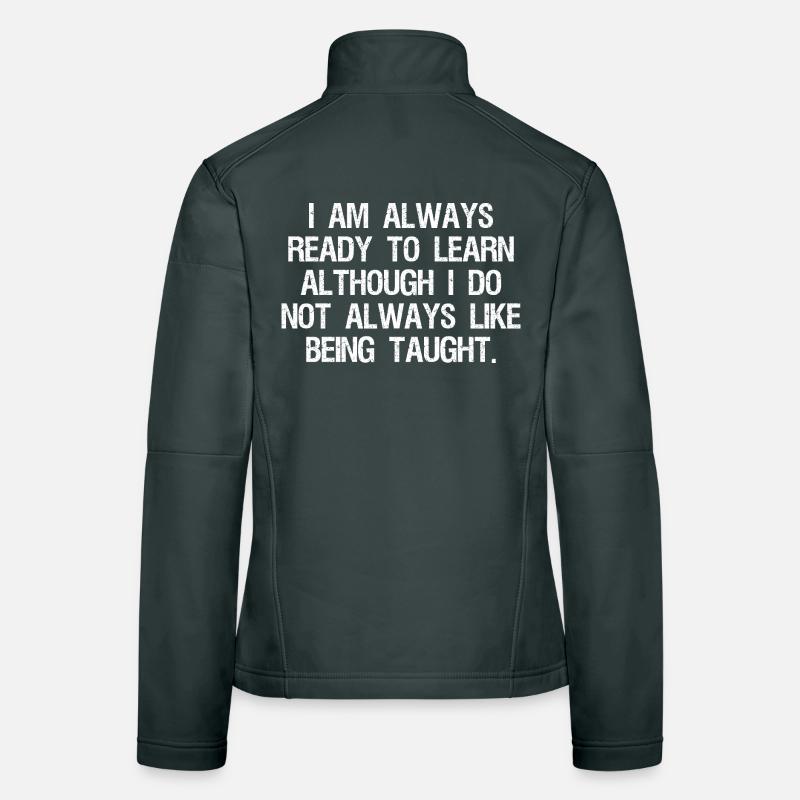 I am always ready to learn although I do not Women's Softshell Jacket